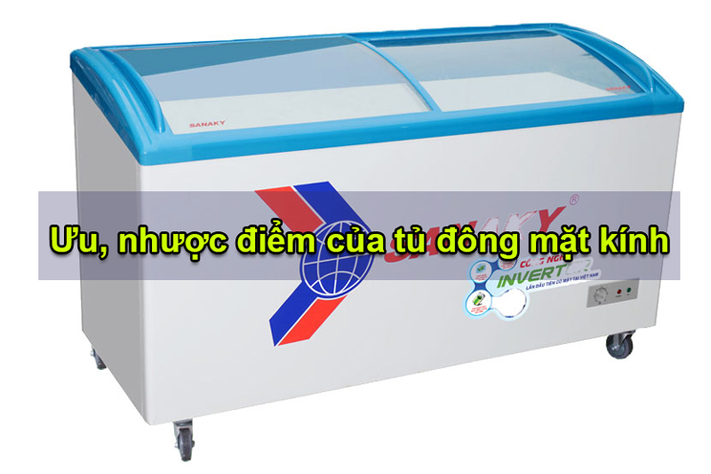 Tủ đông mặt kính là gì? Có nên mua tủ đông mặt kính Sanaky không?