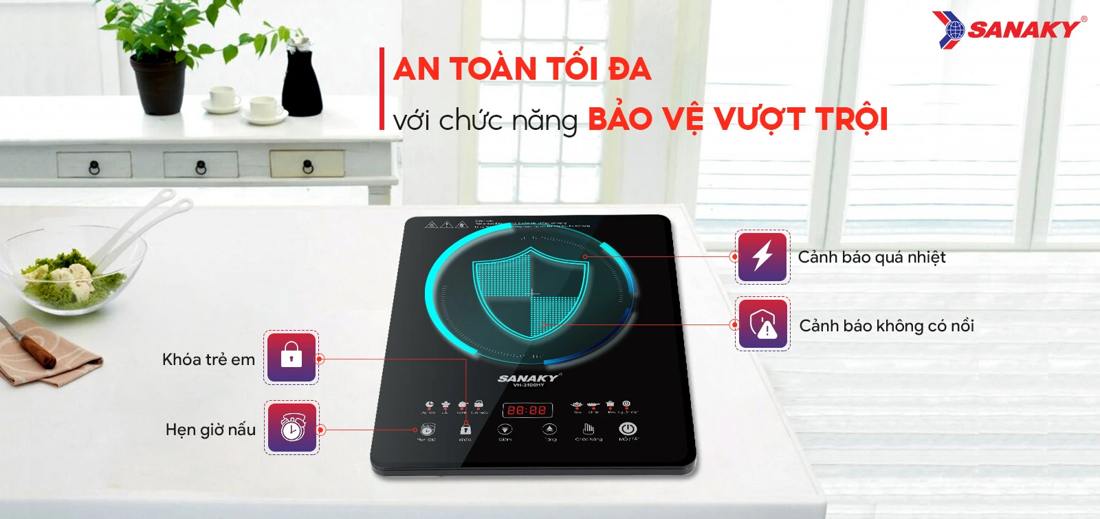 An toàn tối đa với chức năng bảo vệ vượt trội An toàn tối đa với chức năng bảo vệ vượt trội