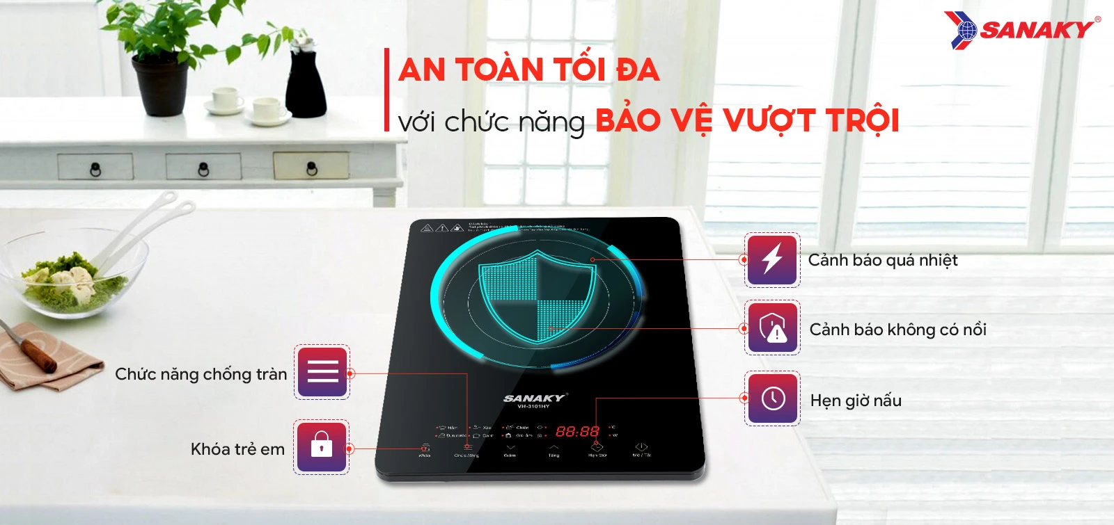An toàn tối đa với chức năng bảo vệ vượt trội An toàn tối đa với chức năng bảo vệ vượt trội