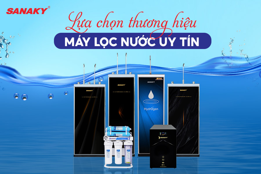 Lựa chọn thương hiệu Máy lọc nước uy tín Lựa chọn thương hiệu Máy lọc nước uy tín